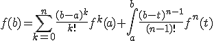 f(b) = \sum_{k=0}^{n} \frac{(b-a)^k}{k!} f^{k}(a) + \int_{a}^{b} \frac{(b-t)^{n-1}}{(n-1)!}f^{n}(t)